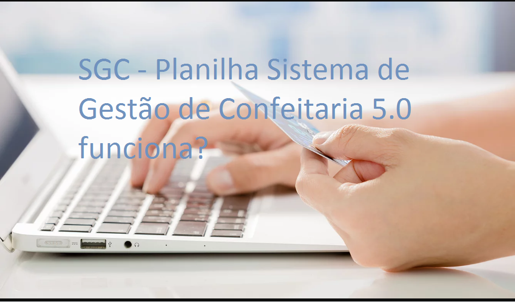 SGC - Planilha Sistema de Gestão de Confeitaria 5.0  vale a pena