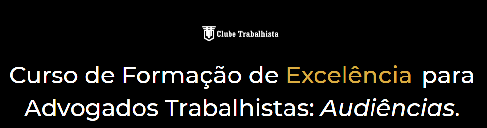 Formação de Excelência para Advogados Trabalhistas: Audiências