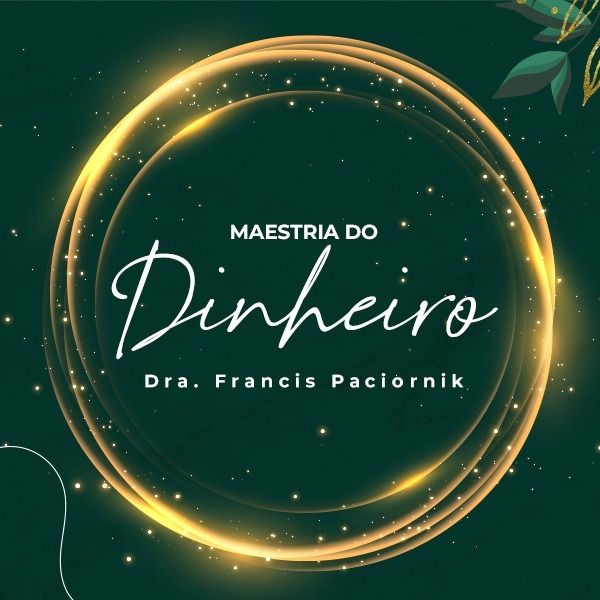 Curso Maestria do Dinheiro Funciona? Dra. Francis Paciornik